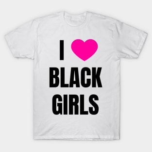 I Love Black Girls T-Shirt